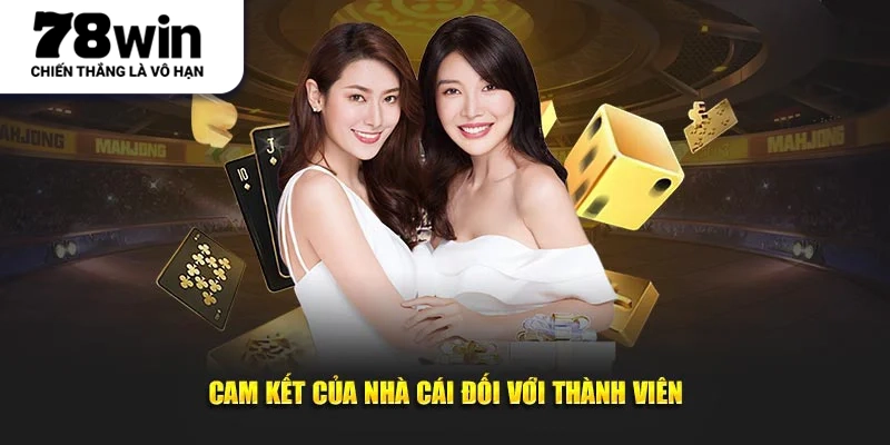 Các cam kết của nhà cái nhằm hỗ trợ thành viên